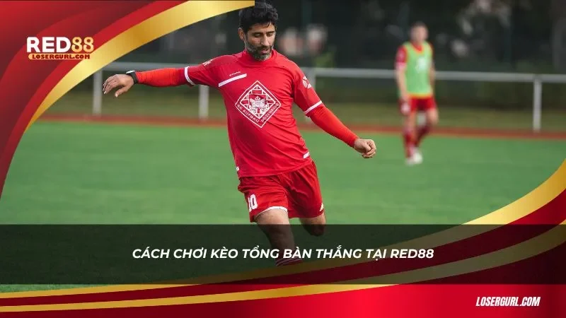 Cách chơi kèo tổng bàn thắng Red88