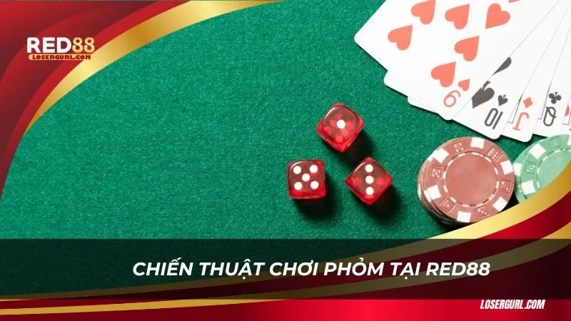 Chiến thuật chơi Phỏm Red88 hiệu quả