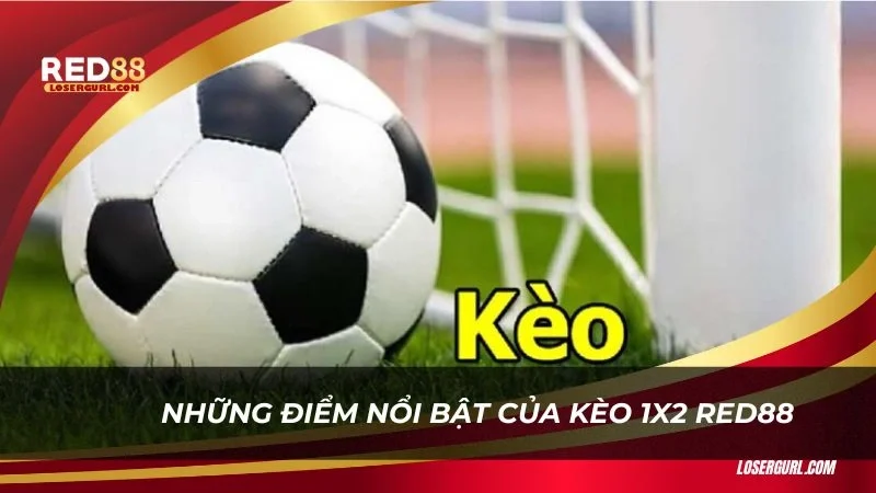 Những điểm nổi bật của kèo 1x2 Red88